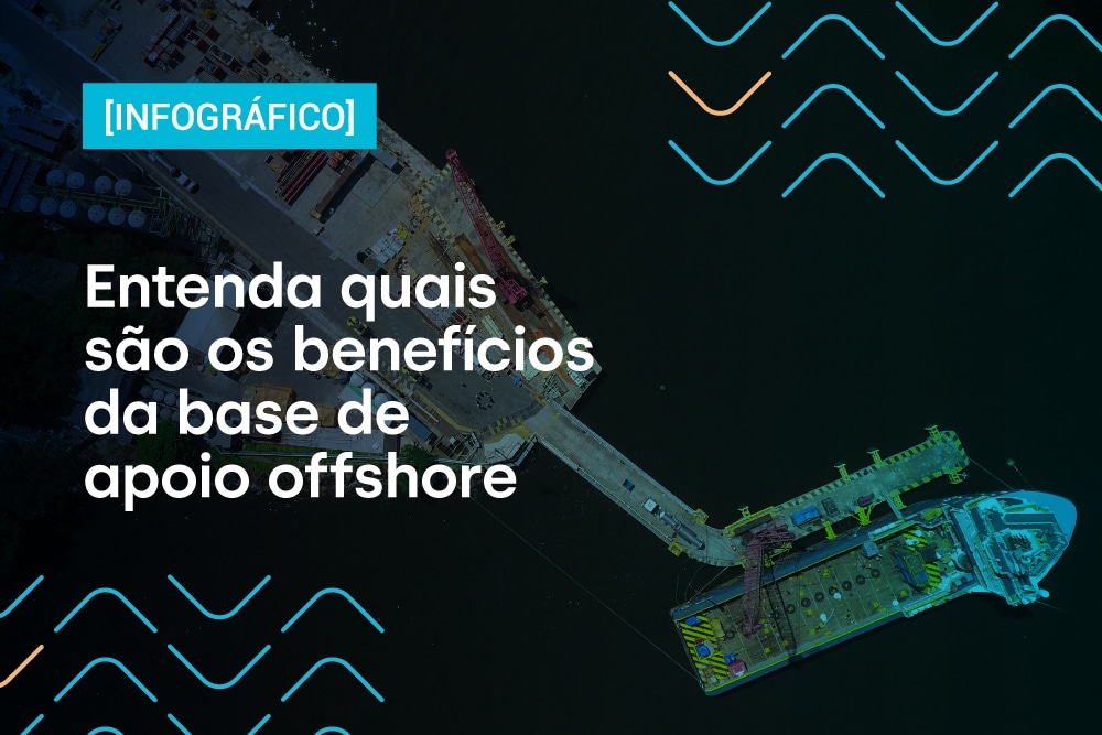 Entenda quais são os benefícios da base de apoio offshore